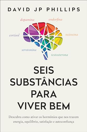 Seis substâncias para viver bem: Descubra como ativar os hor...