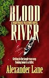 Blood River: Getting to the Jungle was Easy, Coming Home is a Killer.