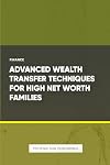 Advanced Wealth Transfer Techniques for High Net Worth Families