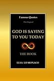 FAMOUS QUOTES - GOD IS SAYING TO YOU TODAY - THE BOOK: Original Colorful Quotes: Shared by Thousands on Instagram and Facebook, Now in This Book. Your ... Self-Help Book for Your Best Life.