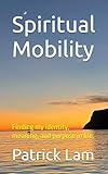 Spiritual Mobility: My journey from Social Mobility to Technological and Spiritual Mobility and beyond.