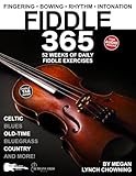 Fiddle 365: 52 Weeks of Daily Exercises—Celtic, Country, Bluegrass, and Old-Time Fiddle + FREE Audio! (Music 365)