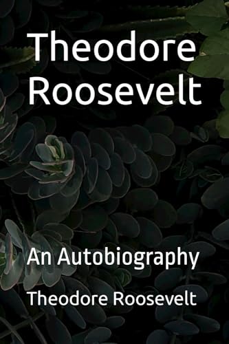 Theodore Roosevelt: An Autobiography book cover