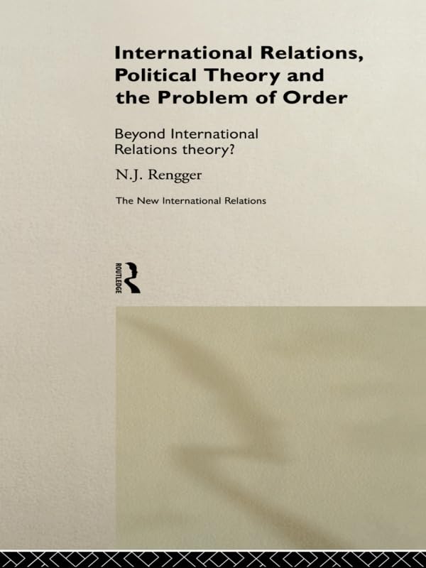 International Relations, Political Theory and the Problem of Order: Beyond International Relations Theory? book cover