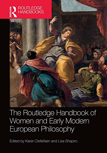 The Routledge Handbook of Women and Early Modern European Philosophy (By: Karen Detlefsen,Lisa Shapiro) cover