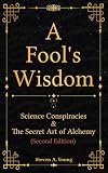 A Fool's Wisdom: Science Conspiracies & The Secret Art of Alchemy