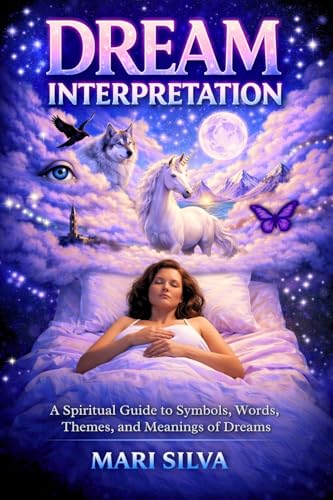 Dream Interpretation: A Spiritual Guide to Symbols, Words, Themes, and Meanings of Dreams