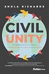 Civil Unity: The Radical Path to Transform Our Discourse, Our Lives, and Our World