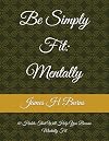 Be Simply Fit: Mentally: 10 Habits That Will Help You Become Mentally Fit