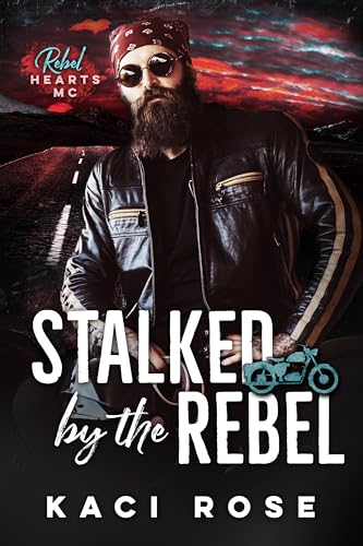 Stalked by the Rebel (By: Kaci Rose) cover