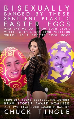 Bisexually Banged By These Sentient Plastic Easter Eggs Who Eat Me Out From Both Sides While Im In A Standing Position Which Is A Pretty Cool Move book cover