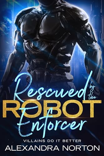 Rescued by the Robot Enforcer (By: Alexandra Norton) cover