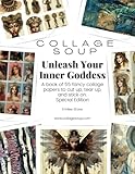 Collage Soup - Unleash Your Inner Goddess: A book of 55 fancy collage papers to cut up, tear up, and stick on. Special Edition