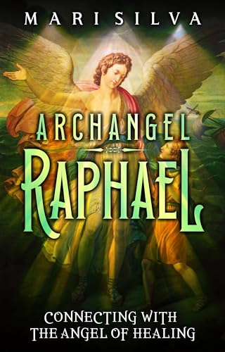 Archangel Raphael: Connecting with the Angel of Healing