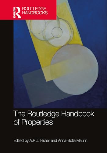 The Routledge Handbook of Properties (By: A.R.J. Fisher,Anna-Sofia Maurin) cover