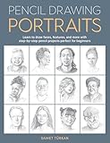 Pencil Drawing Portraits: Learn to draw faces, features, and more with step-by-step pencil projects perfect for beginners