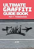 Ultimate Graffiti Guide Book Part 1 - Fundamentals