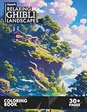 Relaxing Ghibli Landscapes Coloring Book: Indulge in Over 30 Serene Coloring Pages for Adult Inspired by Ghibli Style and Awaken Your Artistic Talent ... Ghibli Inspired Coloring Book Collection)