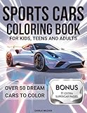 Sports Cars Coloring Book: Masterpiece Collection of the World's Coolest Supercars - Engage in Relaxation & Creativity with 50+ Dream Rides for Kids, Teens, and Adults