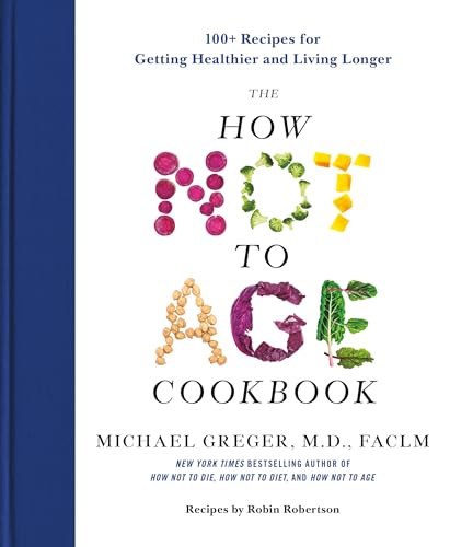 The How Not to Age Cookbook by Michael Greger