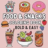 Food & Snacks Coloring Book: Bold & Easy. Simple Designs for Adults and Kids (Bold and Easy Coloring Book)