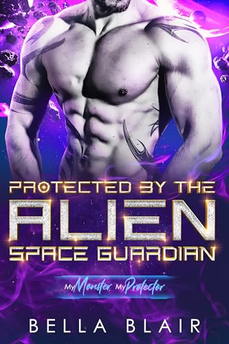 Protected by the Alien Space Guardian (By: Bella Blair) cover