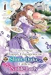 A Surprisingly Happy Engagement for the Slime Duke and the Fallen Noble Lady [Light Novel] Volume 1