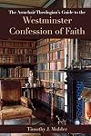 The Armchair Theologian's Guide to the Westminster Confession of Faith
