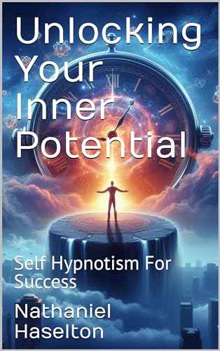 Unlocking Your Inner Potential : Self Hypnotism For Success