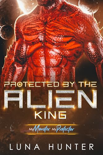 Protected by the Alien King (By: Luna Hunter) cover