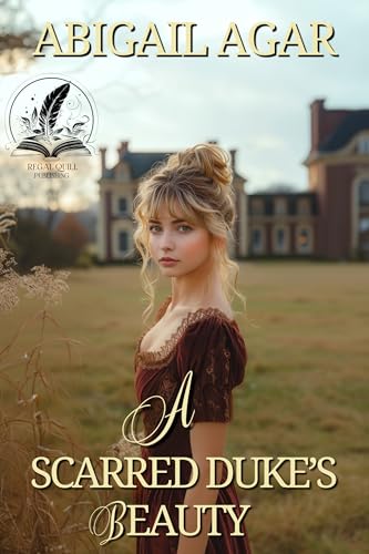 A Scarred Duke's Beauty (By: Abigail Agar) cover