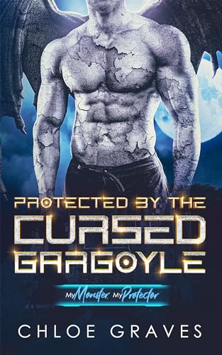 Protected by the Cursed Gargoyle (By: Chloe Graves) cover
