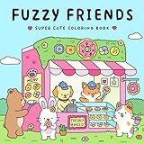 Fuzzy Friends: Super Cute Coloring Book for Adults and Teens Featuring Adorable Animals Characters (Fuzzy Friends Coloring)