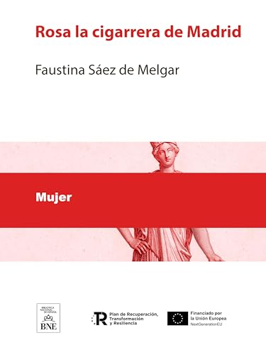 Rosa la cigarrera de Madrid : gran novela original de la señora doña Faustina Sáez de Melgar