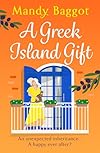 A Greek Island Gift: A gorgeous, escapist romance from Mandy Baggot