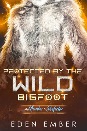 Protected by the Wild Bigfoot (By: Eden Ember) cover