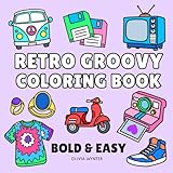 Retro Groovy Bold and Easy Coloring Book: Cute Nostalgic Illustrations with Simple to Color Designs from the 60s, 70s, 80s & 90s - For Adults, Seniors and Kids (Bold & Easy Coloring)