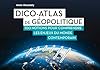 Dico-atlas de g&eacute;opolitique: 100 notions pour comprendre les enjeux du monde contemporain