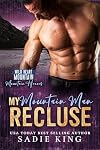 My Mountain Man Recluse: A Grumpy Sunshine Age Gap Romance (Wild Heart Mountain: Mountain Heroes Book 4)