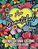 You Are Beautiful Coloring Book: 40 Motivational Coloring Pages for Teens (You Are Beautiful Coloring Book for Teens Series)