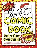 Blank Comic Book: Draw And Create Your Own Unique Adventures With A Big Variety Of Templates. Great For Kids, Teens, And Adults.