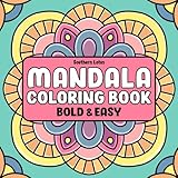 Mandala: Coloring Book of Bold and Easy Designs for Stress Relief and Relaxation, Simple Mandalas for Adults and Teens to Color With Geometric Shapes, Flower Patterns, and More (Bold & Easy Coloring)