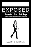 Exposed: Secrets of an Art Rep: 10 Tips to Get Your Art Seen and Sold