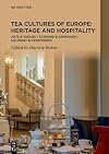 Tea Cultures of Europe: Heritage and Hospitality: Arts & Venues | Teaware & Samovars | Culinary & Ceremonies