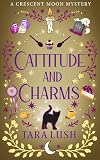 Cattitude and Charms (Crescent Moon Mysteries Book 4)