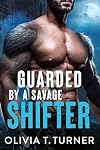 Guarded By A Savage Shifter (Back Away From My Girl Book 1)