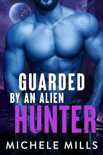 Guarded by an Alien Hunter (By: Michele Mills) cover