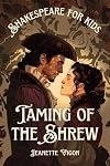 Taming of the Shrew | Shakespeare for kids: Shakespeare in a language kids will understand and love