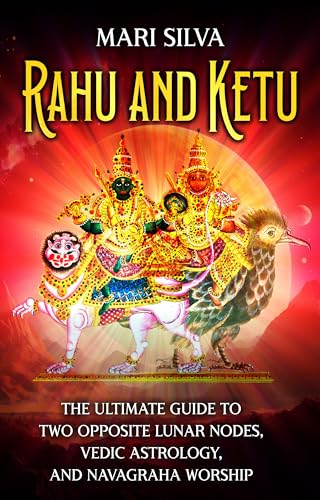 Rahu and Ketu: The Ultimate Guide to Two Opposite Lunar Nodes, Vedic Astrology, and Navagraha Worship cover