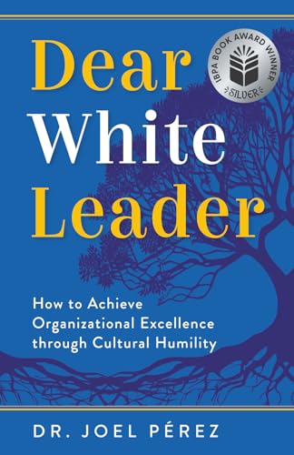 Dear White Leader: How to Achieve Organizational Excellence through Cultural Humility book cover